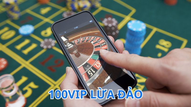 100vip lừa đảo là thông tin nhiều người quan tâm
