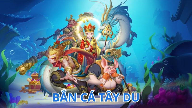 Bắn cá Tây Du là game săn cá mới lạ