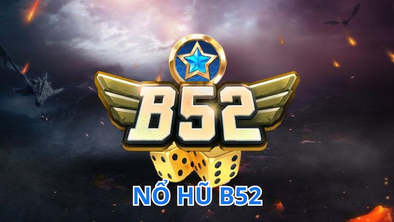 Nổ hũ B52 là cổng chơi nổ hũ đa dạng game hot